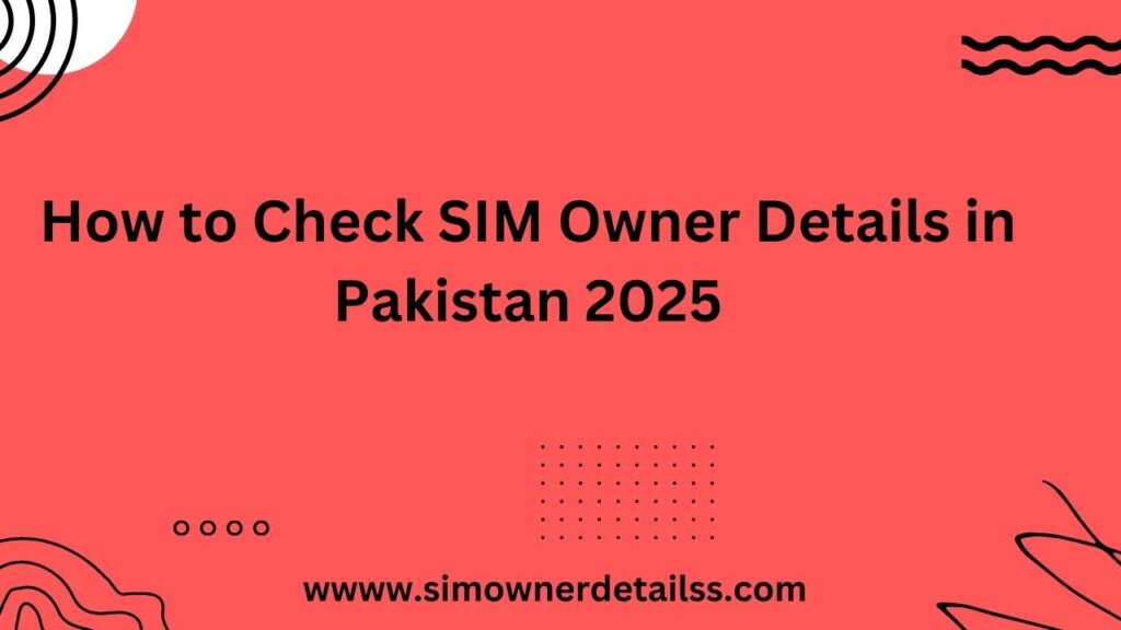 How to Check SIM Owner Details in Pakistan