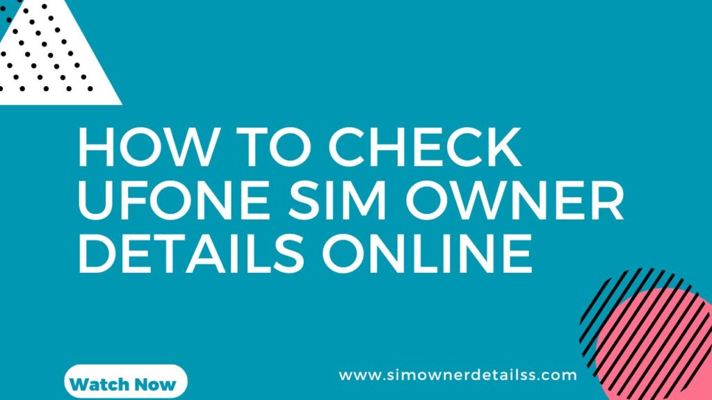 How to Check Ufone SIM Owner Details Online