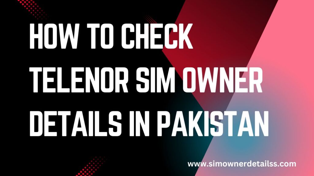 How to Check Telenor SIM Owner Details Online