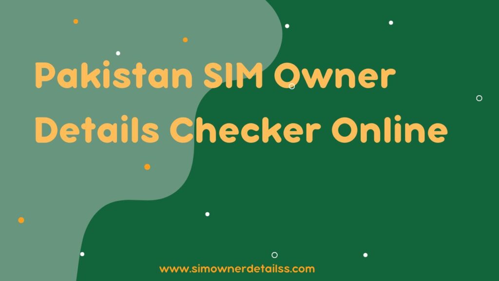 Pakistan SIM Owner Details Checker Online