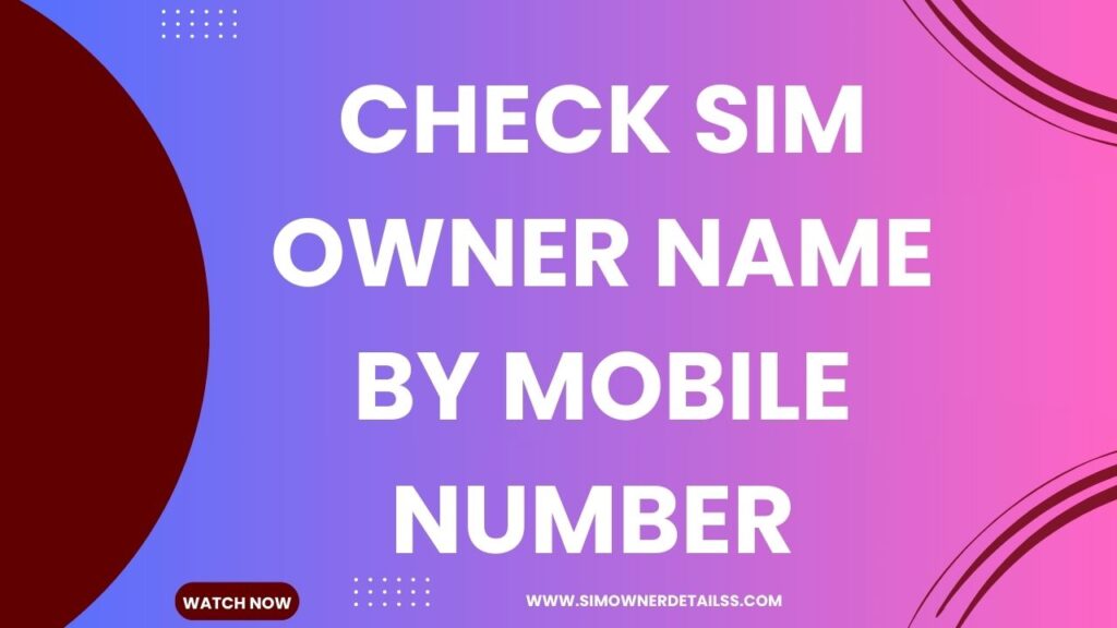 Check SIM Owner Name by Mobile Number